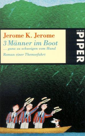 Jerome Jerome: Drei (3) Männer in einem Boot... ganz zu schweigen vom Hund. Roman einer Themsefahrt. (Paperback, German language, Piper)