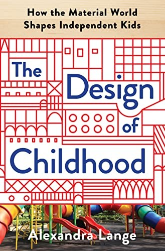 Alexandra Lange: Design of Childhood (2020, Bloomsbury Publishing Plc, Bloomsbury Publishing)