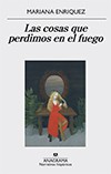 Mariana Enríquez, Tanya Eby, Christina Delaine: Las cosas que perdimos en el fuego (2016, Anagrama, Editorial Anagrama)