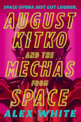 Alex White: August Kitko and the Mechas from Space (2022, Orbit)
