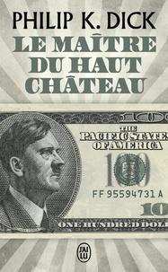 Philip Dick: Le maître du haut château (French language, 2014, J'ai Lu)