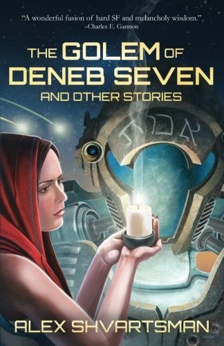Alex  Shvartsman: The Golem of Deneb Seven and Other Stories (CreateSpace Independent Publishing Platform)