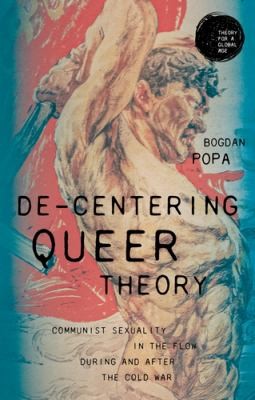 Bogdan Popa, Gurminder Bhambra: De-Centering Queer Theory (2021, Manchester University Press)