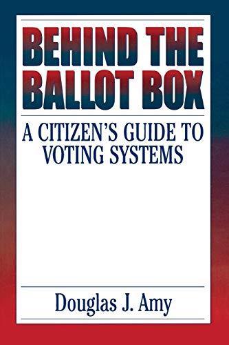 Douglas J. Amy: Behind the ballot box : a citizen's guide to voting systems