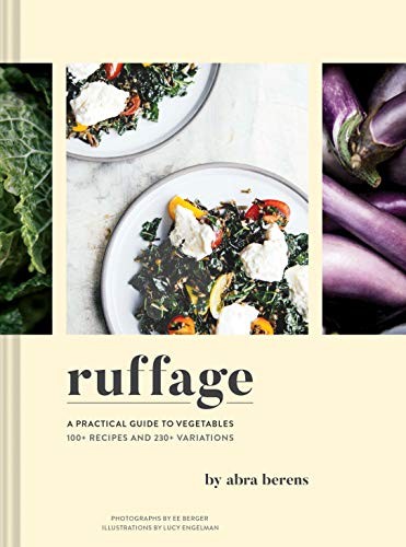 Abra Berens: Ruffage: A Practical Guide to Vegetables (Vegetarian Cookbook, Vegetable Cookbook, Best Vegetarian Cookbooks) (Hardcover, 2019, Chronicle Books)