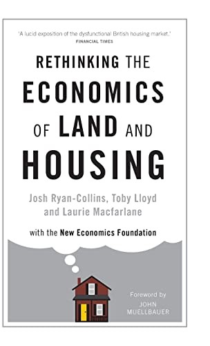 Josh Ryan-Collins, Toby Lloyd, Laurie Macfarlane, John Muellbauer: Rethinking the Economics of Land and Housing (2017, Bloomsbury Academic & Professional, Zed Books)