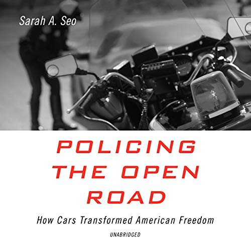 Sarah A. Seo: Policing the Open Road (AudiobookFormat, 2020, Blackstone Publishing)