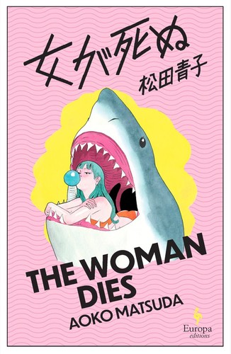 松田青子: The Woman Dies (EBook, 2025, Europa editions)