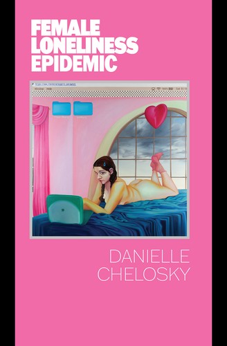Danielle Chelosky: Female Loneliness Epidemic (Far West Press)