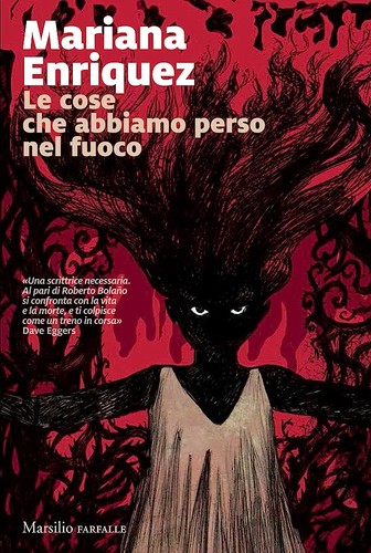 Mariana Enríquez, Tanya Eby, Christina Delaine: Le cose che abbiamo perso nel fuoco (2017, Marsilio)