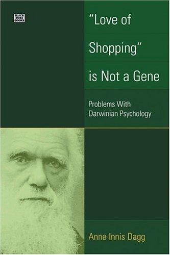 Anne Innis Dagg: "Love of shopping" is not a gene (Hardcover, 2004, Black Rose Books)