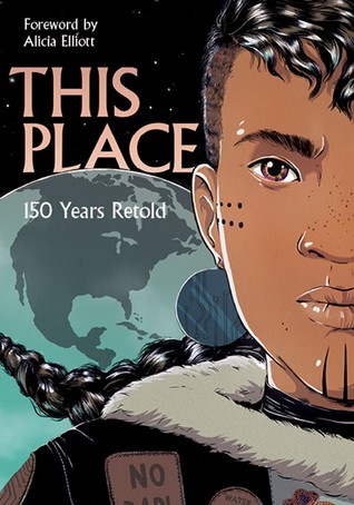 Katherena Vermette, Jen Storm, Niigaanwewidam James Sinclair, David A. Robertson, Chelsea Vowel: This Place: 150 Years Retold (2019, HighWater Press)