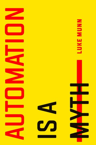 Luke Munn: Automation Is a Myth (Hardcover, 2022, Stanford University Press)