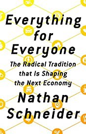 Nathan Schneider: Everything for everyone (2018)