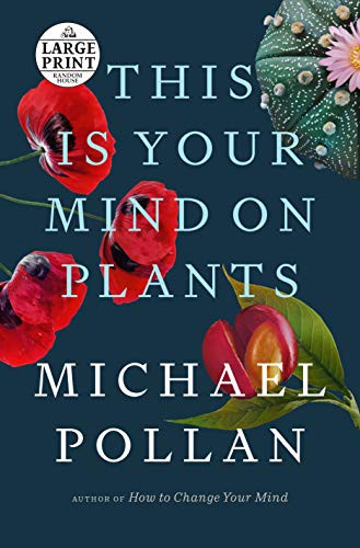 Michael Pollan: This Is Your Mind on Plants (Paperback, 2021, Random House Large Print)
