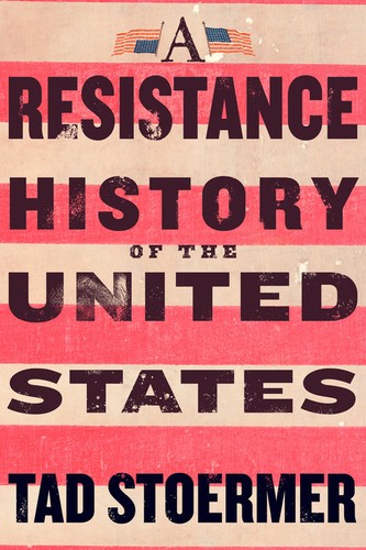 Tad Stoermer: A Resistance History of the United States (Paperback, Steerforth Press)