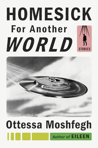 Ottessa Moshfegh: Homesick for another world (2017)