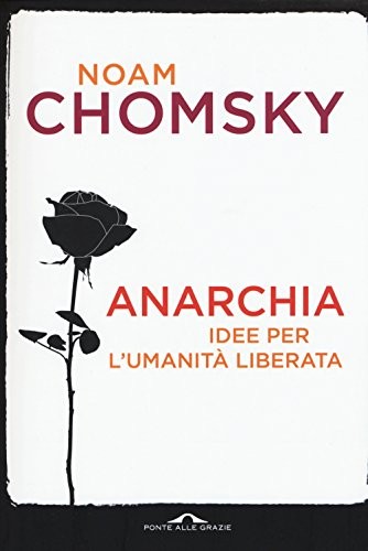 Noam Chomsky: Anarchia. Idee per l'umanità liberata (Paperback, Italiano language, 2015, Ponte alle Grazie)