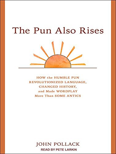 John Pollack, Pete Larkin: The Pun Also Rises (AudiobookFormat, 2011, Tantor Audio)