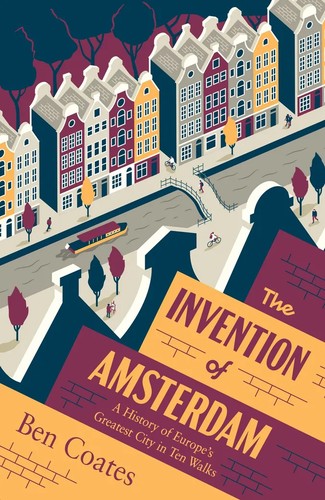 Ben Coates: The Invention of Amsterdam (Scribe)