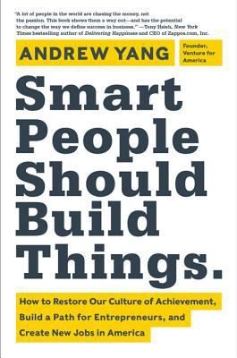 Andrew Yang: Smart People Should Build Things (2014, HarperBusiness, Harper Business, an imprint of HarperCollins Publishers)