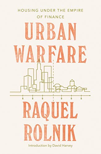 Raquel Rolnik: Urban Warfare: Housing under the Empire of Finance (Paperback, 2019, Verso)