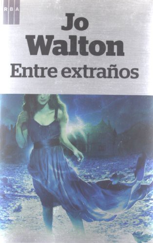 Jo Walton, FRANCISCO GARCIA LORENZANA: Entre extraños (Paperback, Spanish language, 2012, RBA Libros)