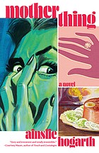 Ainslie Hogarth: Motherthing (2022, Knopf Doubleday Publishing Group)