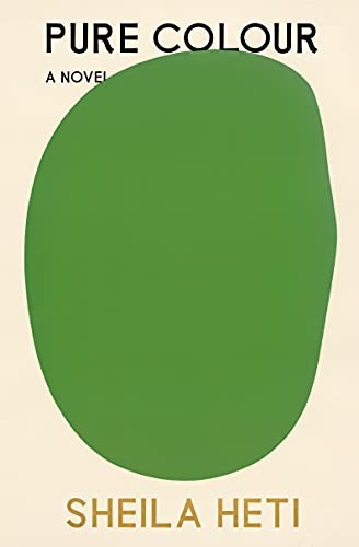 Sheila Heti: Pure Colour (Hardcover, 2022, Farrar, Straus and Giroux)